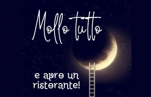 Mollo tutto e apro un ristorante!