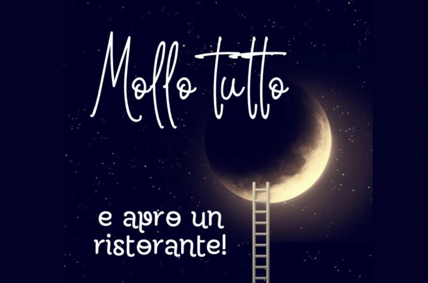 Mollo tutto e apro un ristorante!